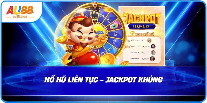 Nổ hũ liên tục kèm Jackpot khủng